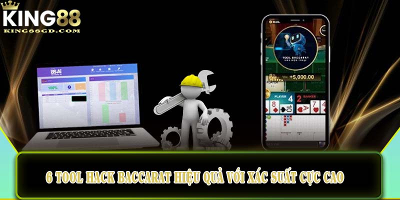 6 tool hack Baccarat hiệu quả với xác suất cực cao