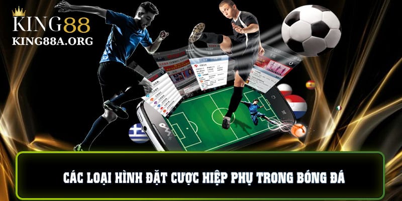 Các loại hình đặt cược hiệp phụ trong bóng đá