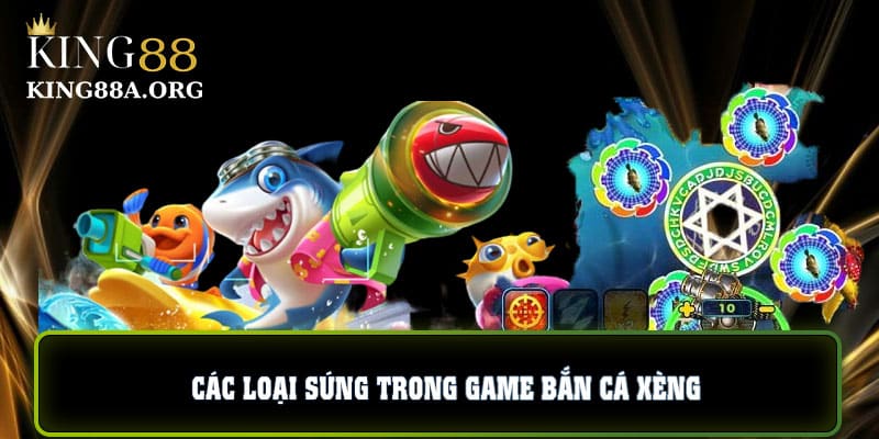 Các loại súng tại bắn cá xèng