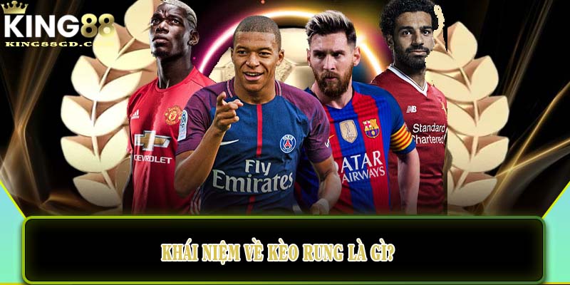 Khái niệm về kèo rung là gì