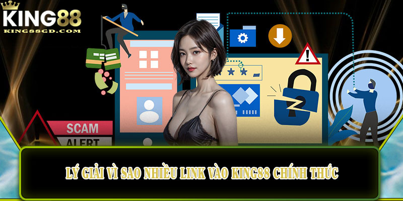 Lý giải vì sao nhiều link vào King88 chính thức