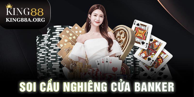 Soi cầu nghiêng cửa Banker 