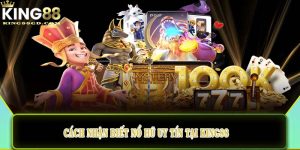 Cách nhận biết nổ hũ uy tín tại King88