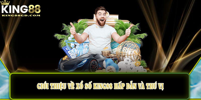 Giới thiệu về xổ số King88 hấp dẫn và thú vị