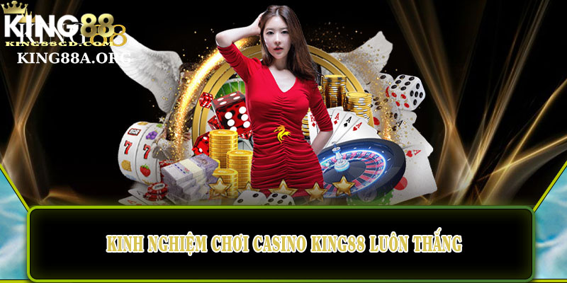 Kinh nghiệm chơi casino King88 dễ thắng