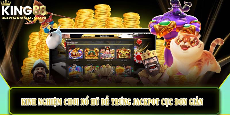 Kinh nghiệm chơi nổ hũ dễ trúng Jackpot cực đơn giản