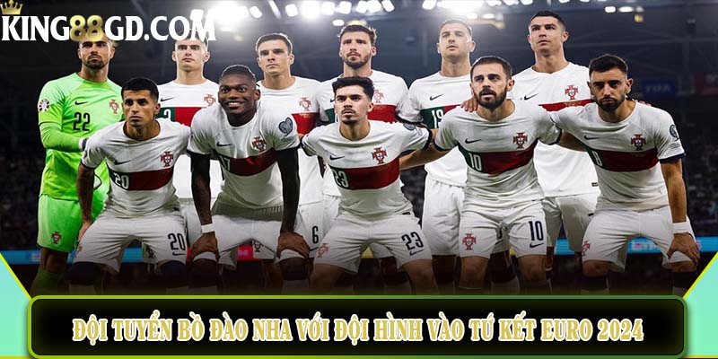 Đội tuyển Bồ Đào Nha với đội hình vào tứ kết Euro 2024