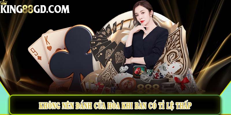 Không nên đánh cửa hòa khi tỉ lệ thấp